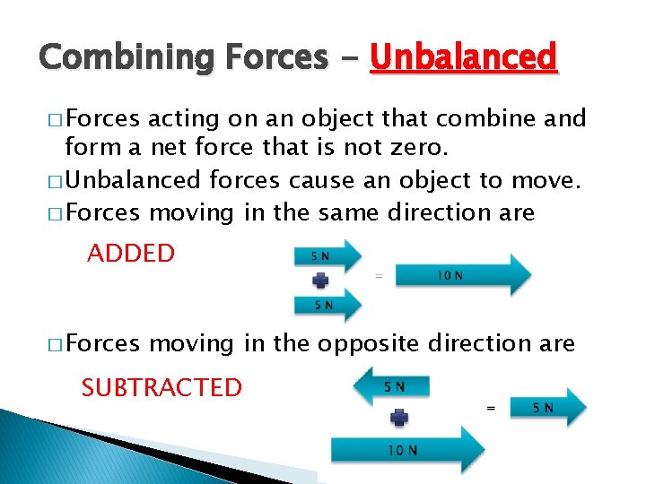 Combining Forces - Unbalanced � Forces acting on an object that combine and form