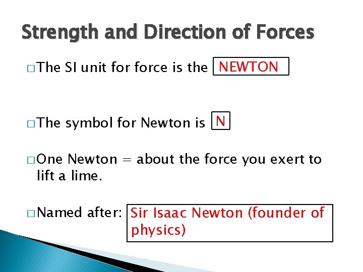 Strength and Direction of Forces � The SI unit force is the NEWTON �