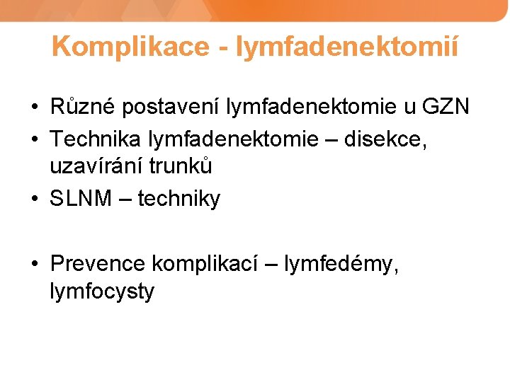 Komplikace - lymfadenektomií • Různé postavení lymfadenektomie u GZN • Technika lymfadenektomie – disekce,