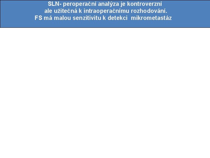 SLN- peroperační analýza je kontroverzní ale užitečná k intraoperačnímu rozhodování. FS má malou senzitivitu