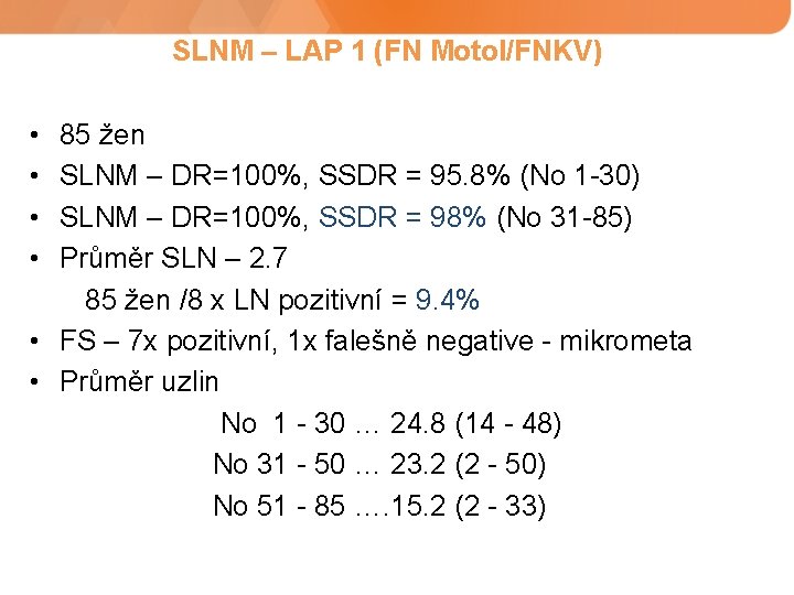 SLNM – LAP 1 (FN Motol/FNKV) • • 85 žen SLNM – DR=100%, SSDR