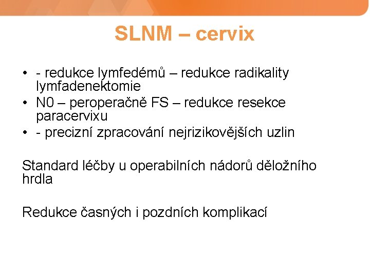 SLNM – cervix • - redukce lymfedémů – redukce radikality lymfadenektomie • N 0