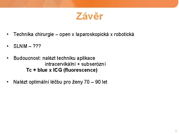 Závěr • Technika chirurgie – open x laparoskopická x robotická • SLNM – ?