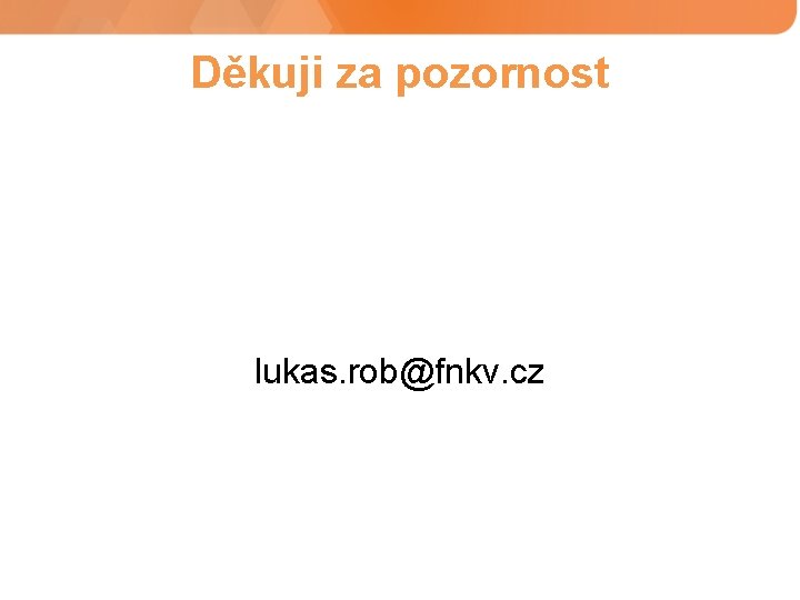 Děkuji za pozornost lukas. rob@fnkv. cz 