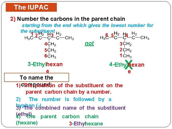 The IUPAC Rules 2) Number the carbons in the parent chain starting from the