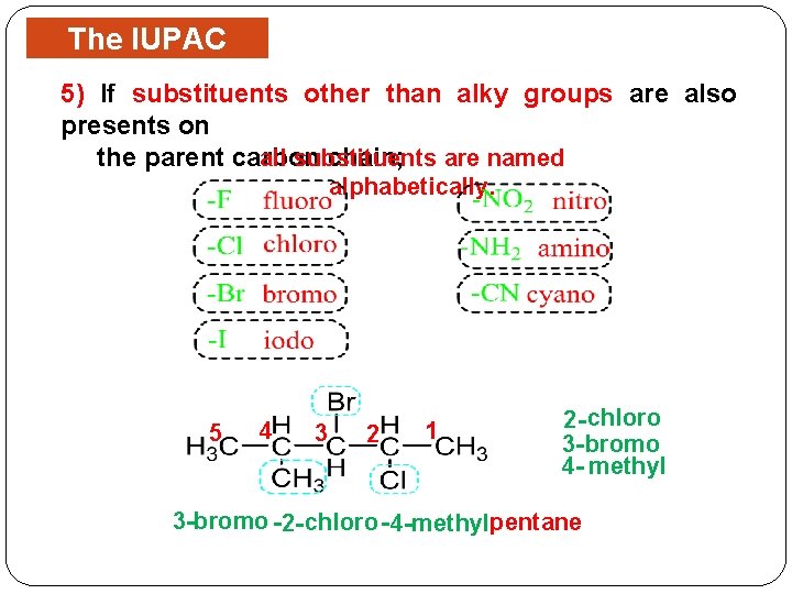The IUPAC Rules 5) If substituents other than alky groups are also presents on