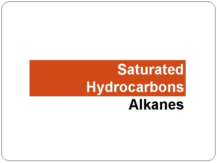 Saturated Hydrocarbons Alkanes 