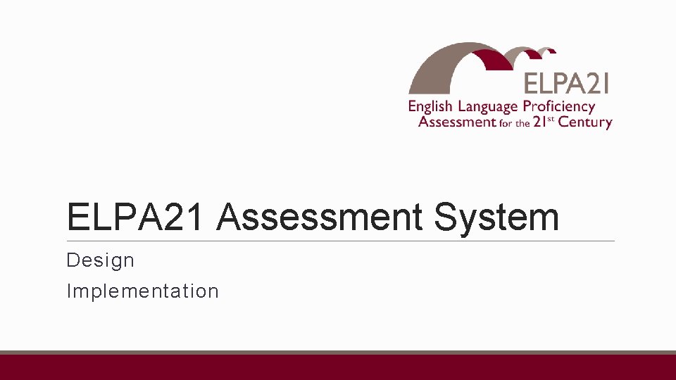 ELPA 21 Assessment System Design Implementation 