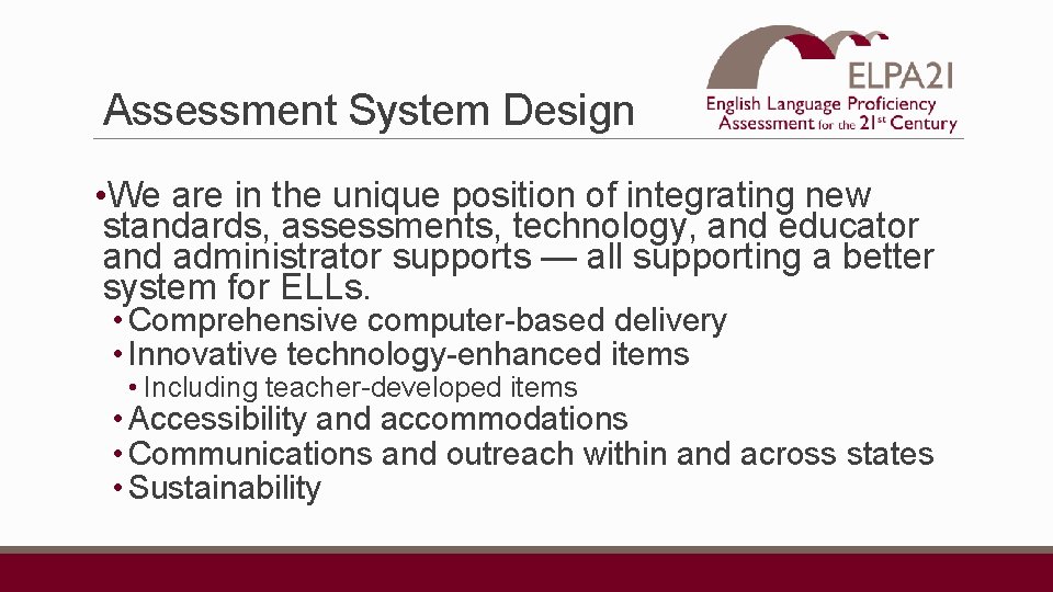 Assessment System Design • We are in the unique position of integrating new standards,