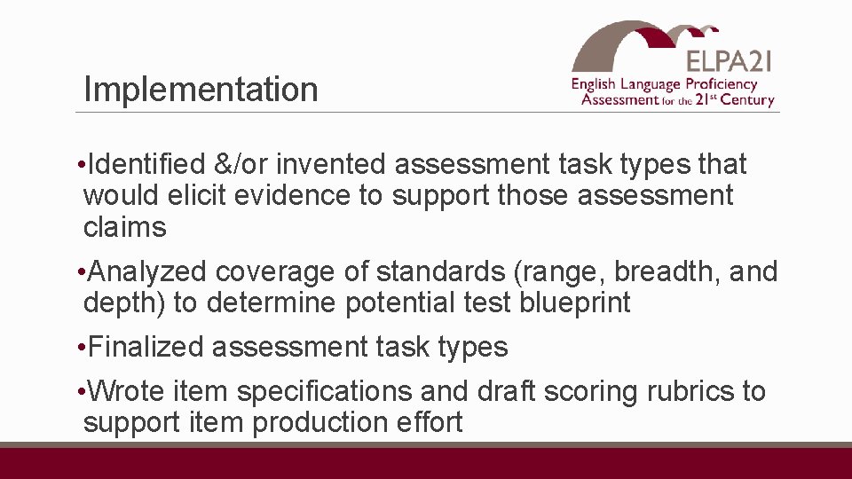 Implementation • Identified &/or invented assessment task types that would elicit evidence to support