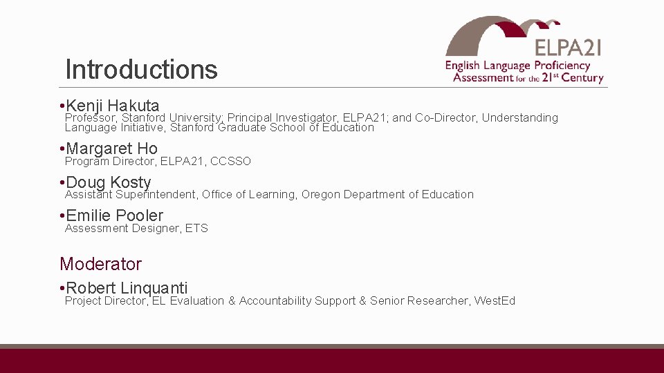 Introductions • Kenji Hakuta Professor, Stanford University; Principal Investigator, ELPA 21; and Co-Director, Understanding