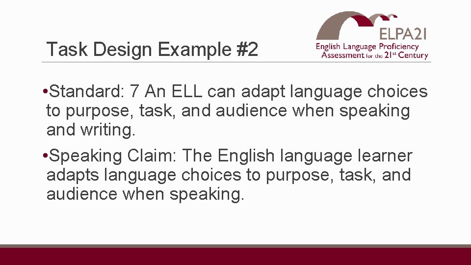 Task Design Example #2 • Standard: 7 An ELL can adapt language choices to