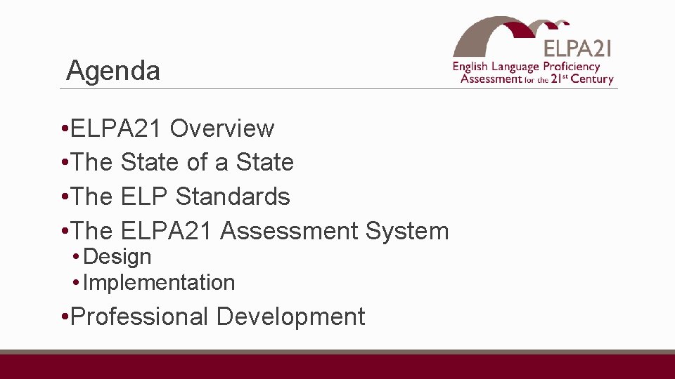 Agenda • ELPA 21 Overview • The State of a State • The ELP