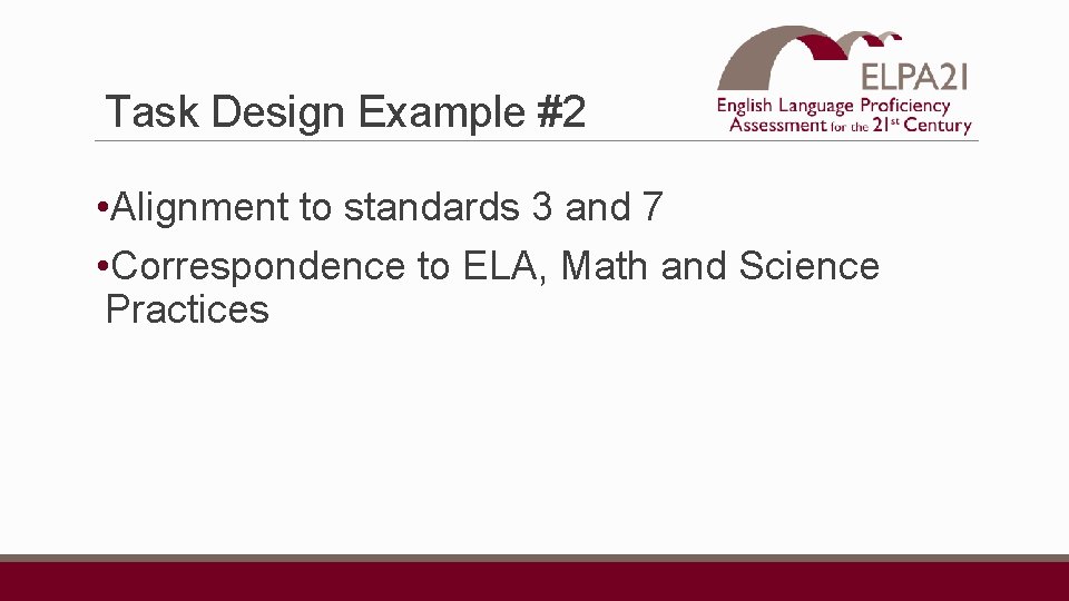 Task Design Example #2 • Alignment to standards 3 and 7 • Correspondence to
