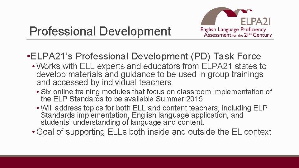 Professional Development • ELPA 21’s Professional Development (PD) Task Force • Works with ELL