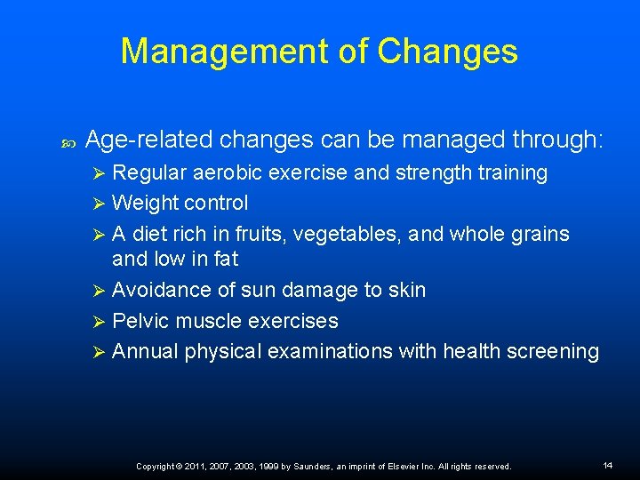 Management of Changes Age-related changes can be managed through: Regular aerobic exercise and strength