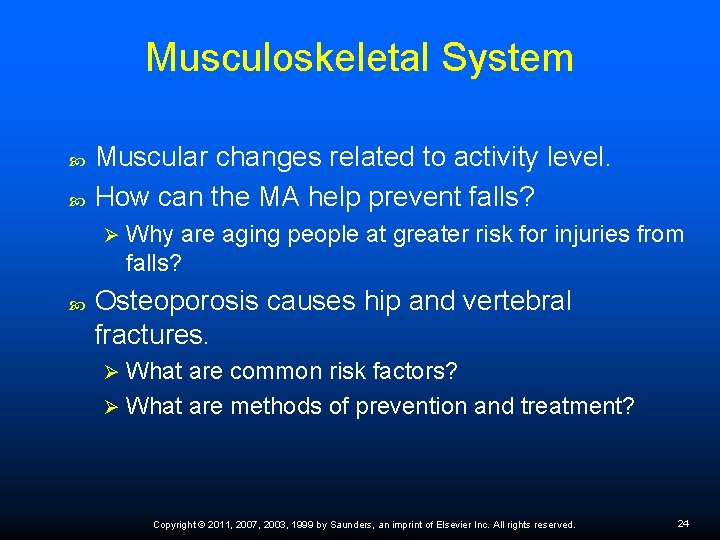 Musculoskeletal System Muscular changes related to activity level. How can the MA help prevent