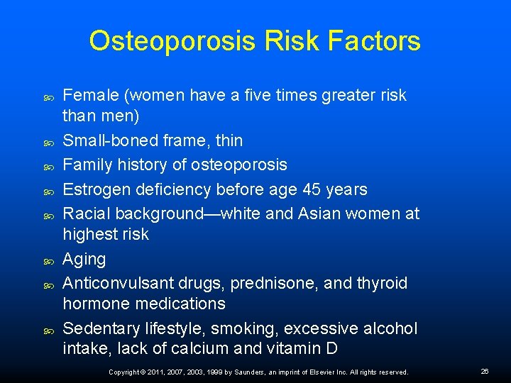 Osteoporosis Risk Factors Female (women have a ﬁve times greater risk than men) Small-boned