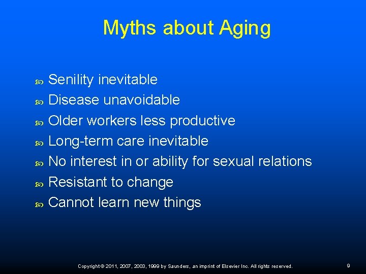 Myths about Aging Senility inevitable Disease unavoidable Older workers less productive Long-term care inevitable