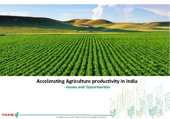 Accelerating Agriculture productivity in India - Issues and Opportunities All rights reserved © Tractors