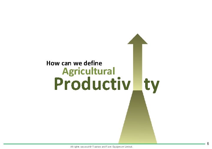 How can we define Agricultural Productiv ty All rights reserved © Tractors and Farm