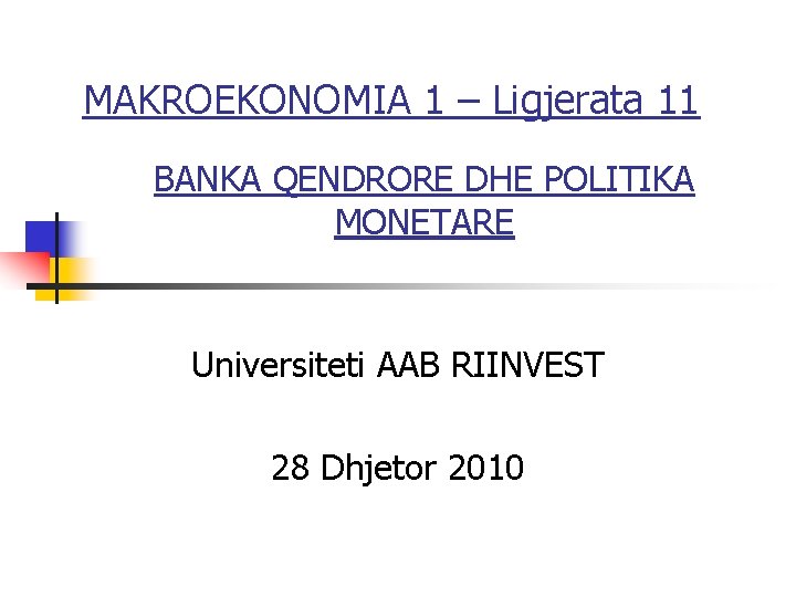 MAKROEKONOMIA 1 – Ligjerata 11 BANKA QENDRORE DHE POLITIKA MONETARE Universiteti AAB RIINVEST 28