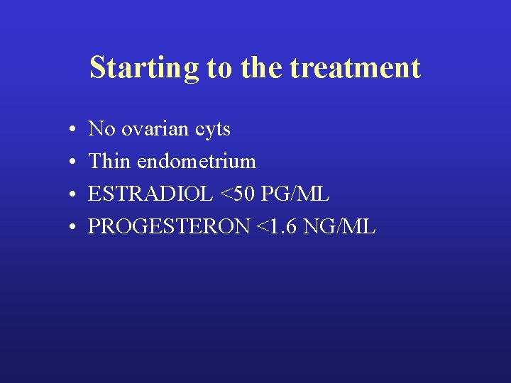 Starting to the treatment • • No ovarian cyts Thin endometrium ESTRADIOL <50 PG/ML