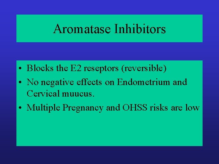 Aromatase Inhibitors • Blocks the E 2 reseptors (reversible) • No negative effects on