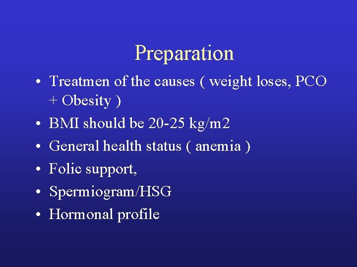 Preparation • Treatmen of the causes ( weight loses, PCO + Obesity ) •