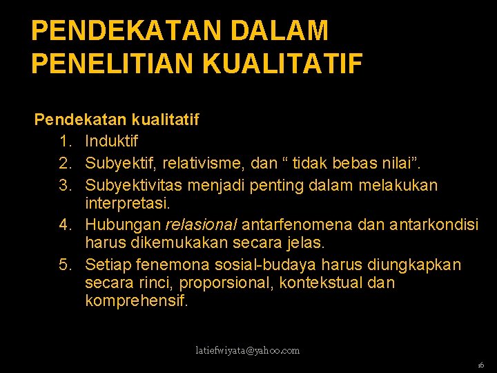 PENDEKATAN DALAM PENELITIAN KUALITATIF Pendekatan kualitatif 1. Induktif 2. Subyektif, relativisme, dan “ tidak