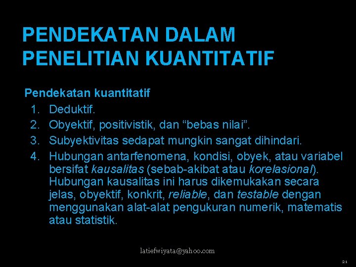 PENDEKATAN DALAM PENELITIAN KUANTITATIF Pendekatan kuantitatif 1. Deduktif. 2. Obyektif, positivistik, dan “bebas nilai”.