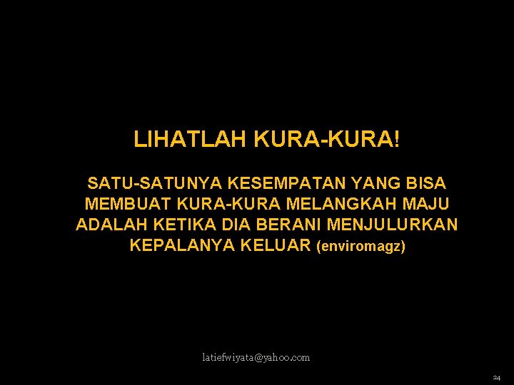 LIHATLAH KURA-KURA! SATU-SATUNYA KESEMPATAN YANG BISA MEMBUAT KURA-KURA MELANGKAH MAJU ADALAH KETIKA DIA BERANI