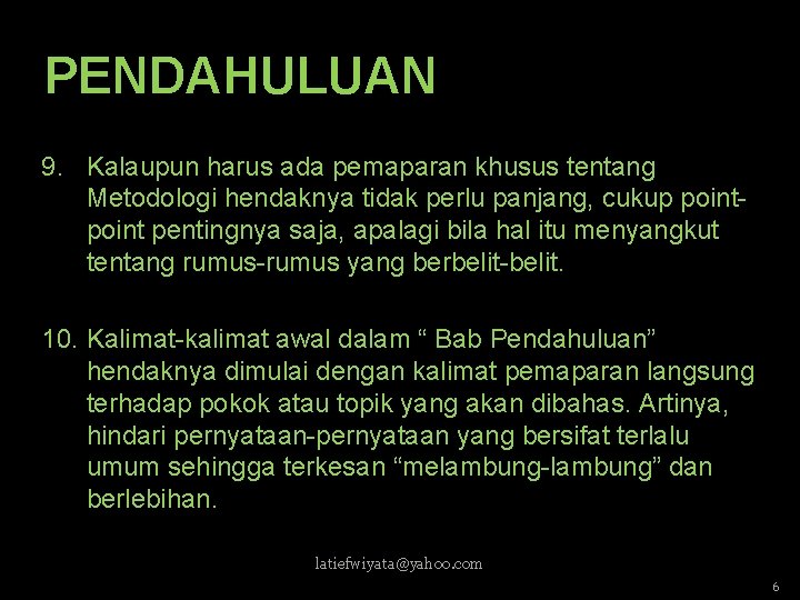 PENDAHULUAN 9. Kalaupun harus ada pemaparan khusus tentang Metodologi hendaknya tidak perlu panjang, cukup