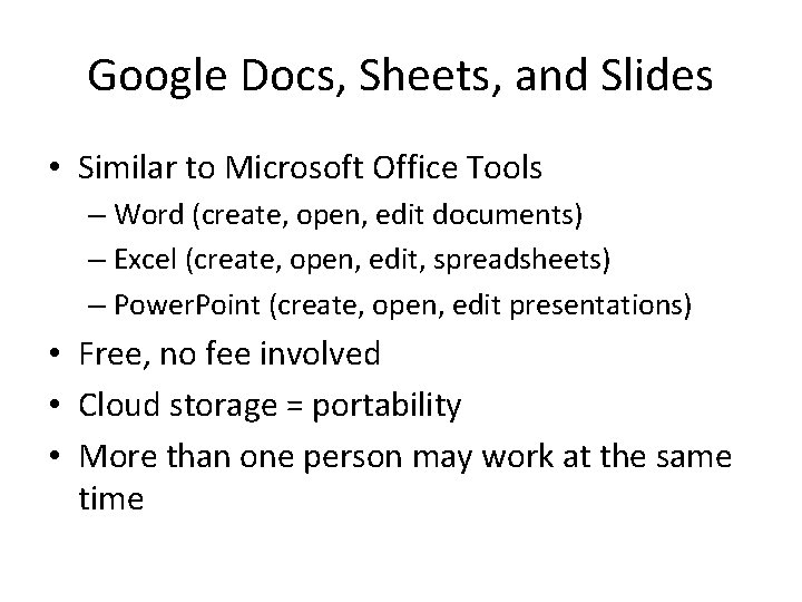 Google Docs, Sheets, and Slides • Similar to Microsoft Office Tools – Word (create,