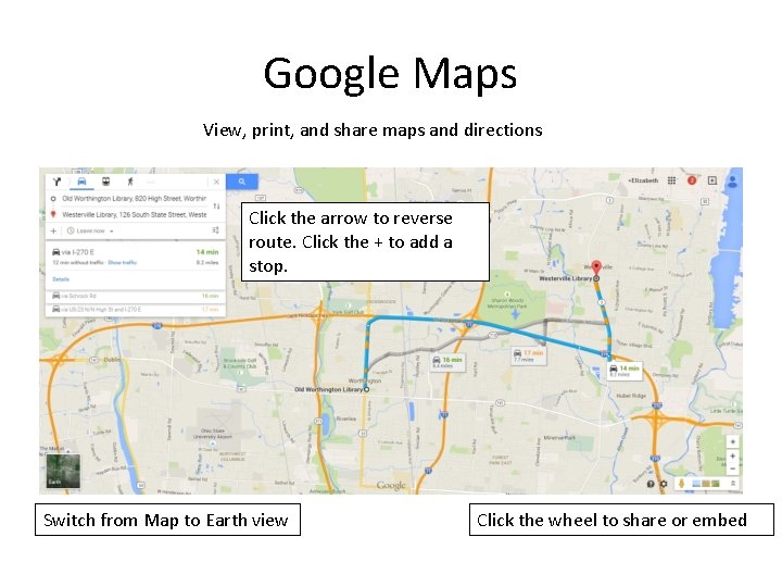 Google Maps View, print, and share maps and directions Click the arrow to reverse