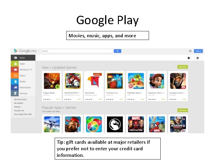 Google Play Movies, music, apps, and more Tip: gift cards available at major retailers