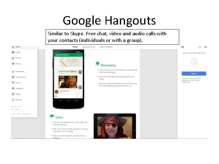 Google Hangouts Similar to Skype. Free chat, video and audio calls with your contacts