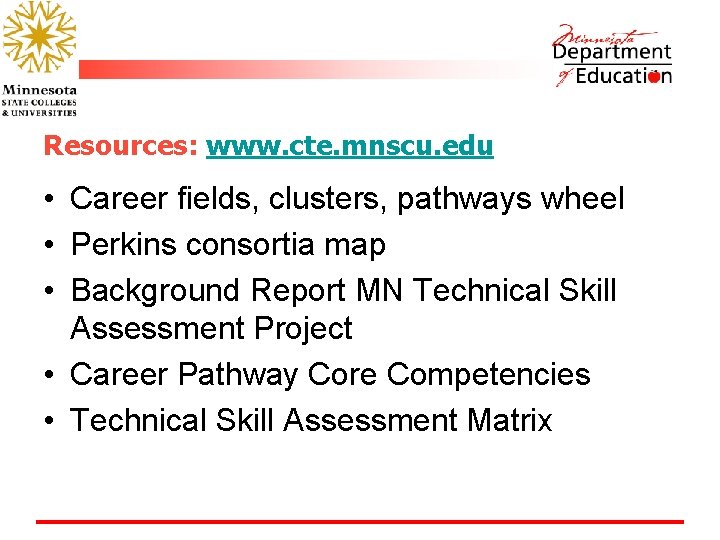 Resources: www. cte. mnscu. edu • Career fields, clusters, pathways wheel • Perkins consortia
