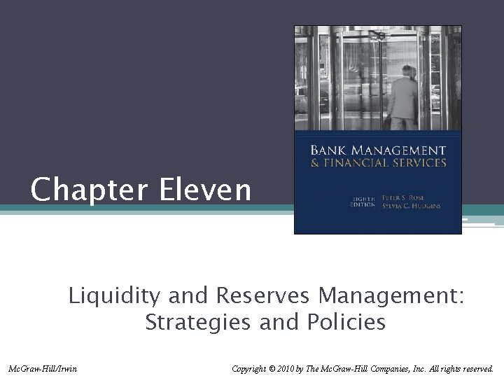 Chapter Eleven Liquidity and Reserves Management: Strategies and Policies Mc. Graw-Hill/Irwin Copyright © 2010