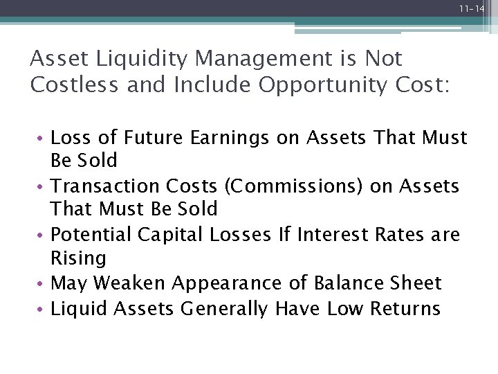 11 -14 Asset Liquidity Management is Not Costless and Include Opportunity Cost: • Loss