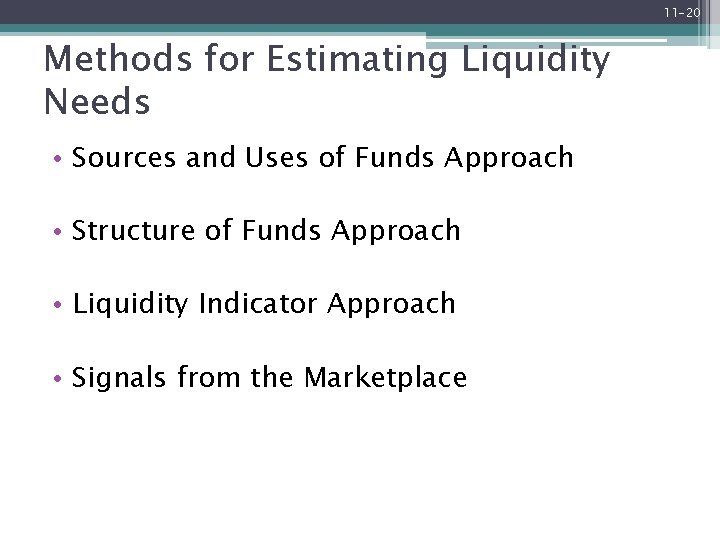 11 -20 Methods for Estimating Liquidity Needs • Sources and Uses of Funds Approach