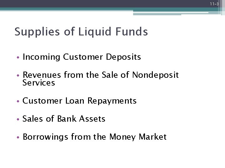 11 -3 Supplies of Liquid Funds • Incoming Customer Deposits • Revenues from the