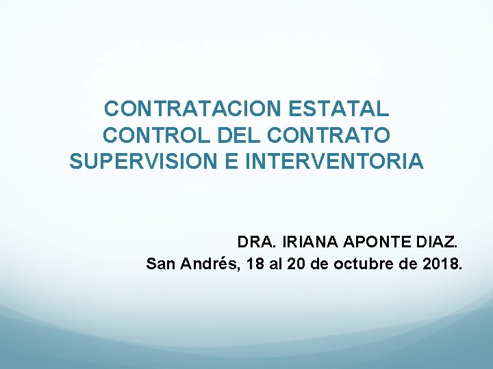 CONTRATACION ESTATAL CONTROL DEL CONTRATO SUPERVISION E INTERVENTORIA DRA. IRIANA APONTE DIAZ. San Andrés,
