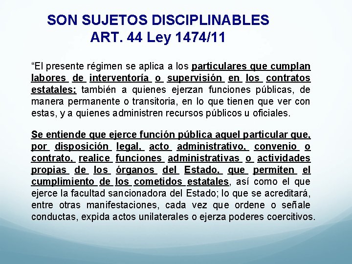 SON SUJETOS DISCIPLINABLES ART. 44 Ley 1474/11 “El presente régimen se aplica a los