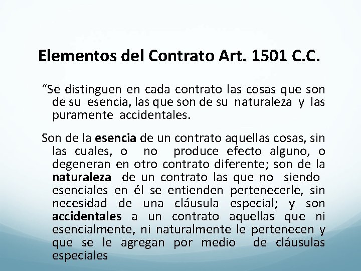 Elementos del Contrato Art. 1501 C. C. “Se distinguen en cada contrato las cosas