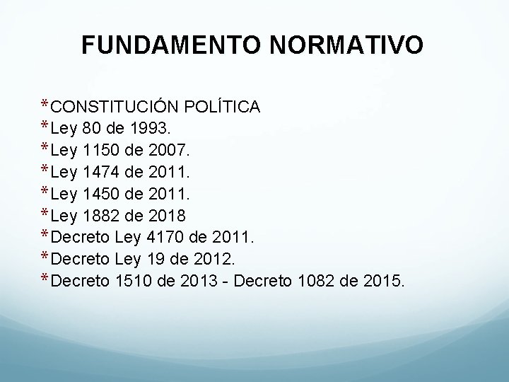 FUNDAMENTO NORMATIVO * CONSTITUCIÓN POLÍTICA * Ley 80 de 1993. * Ley 1150 de