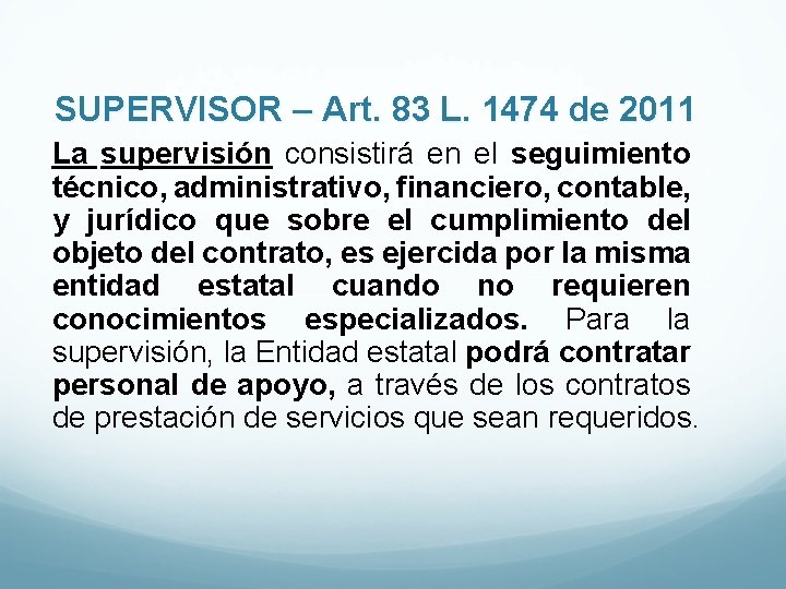 SUPERVISOR – Art. 83 L. 1474 de 2011 La supervisión consistirá en el seguimiento
