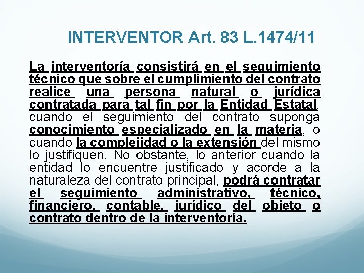 INTERVENTOR Art. 83 L. 1474/11 La interventoría consistirá en el seguimiento técnico que sobre