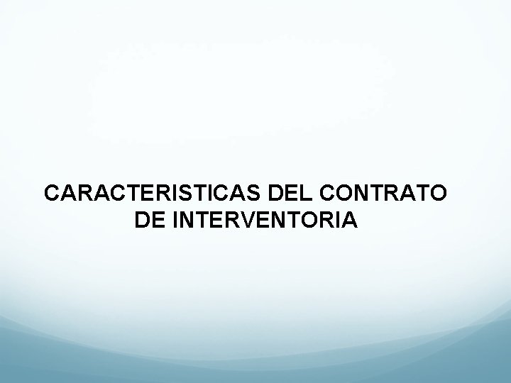 CARACTERISTICAS DEL CONTRATO DE INTERVENTORIA 