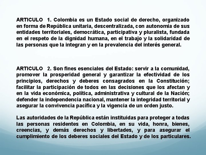 ARTICULO 1. Colombia es un Estado social de derecho, organizado en forma de República